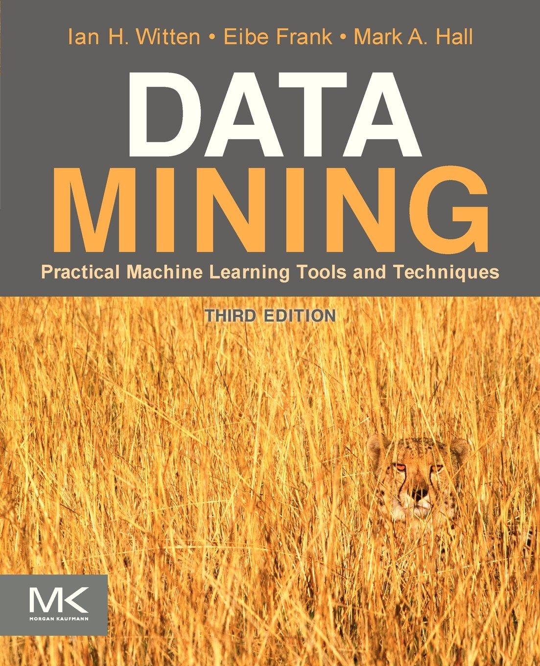 data mining  practical machine learning tools and techniques 3rd edition ian h. witten , eibe frank , mark a.