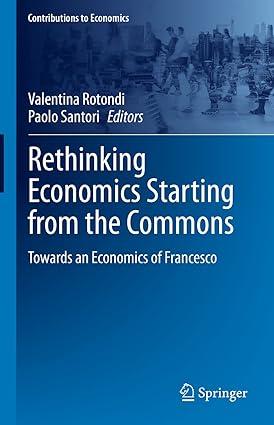 rethinking economics starting from the commons towards an economics of francesco 1st edition valentina