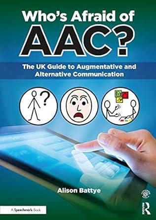 whos afraid of aac the uk guide to augmentative and alternative communication 1st edition alison battye