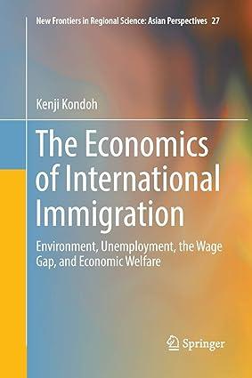 the economics of international immigration environment unemployment the wage gap and economic welfare 1st