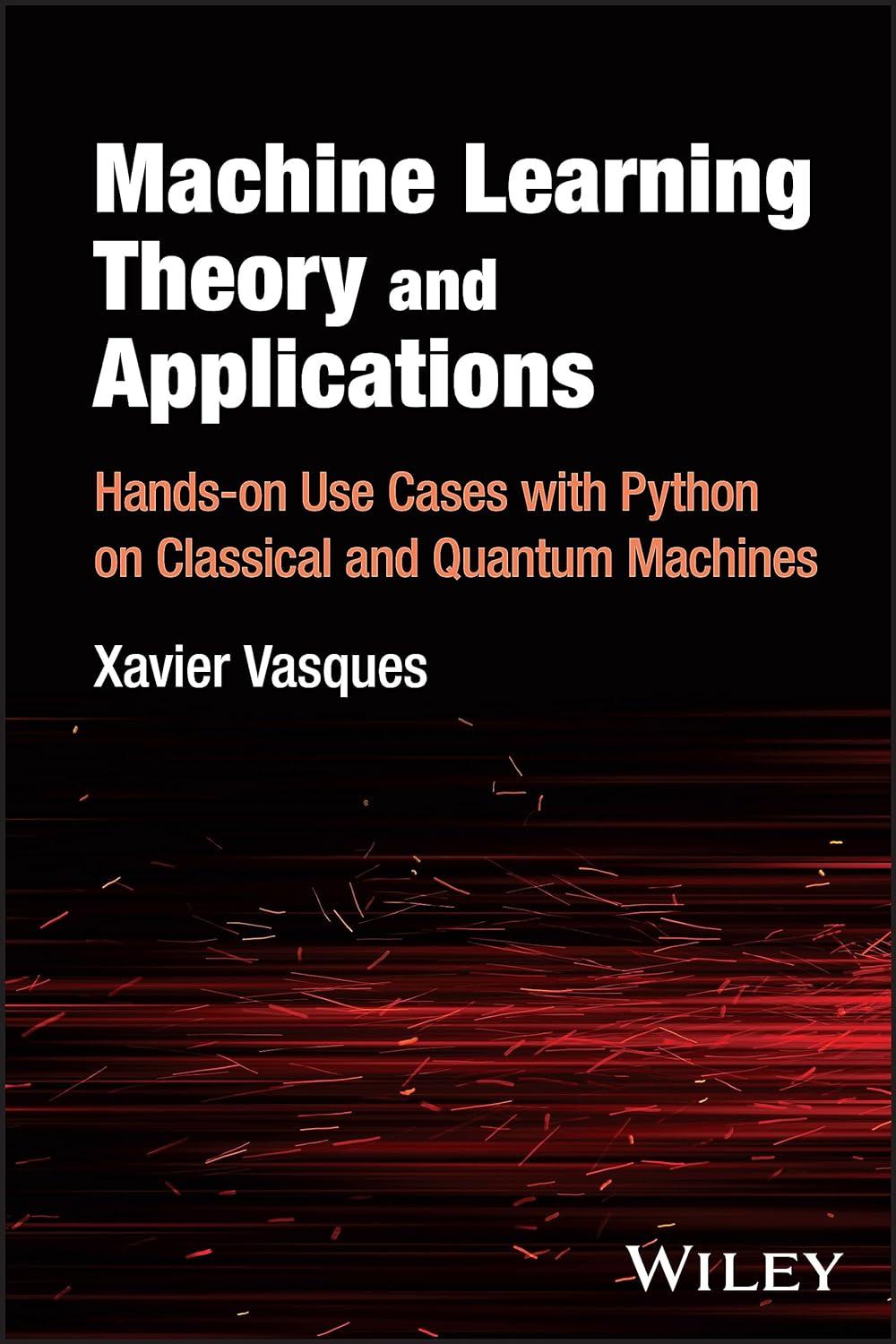 machine learning theory and applications  hands on use cases with python on classical and quantum machines