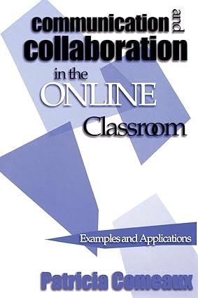 Communication And Collaboration In The Online Classroom Examples And Applications