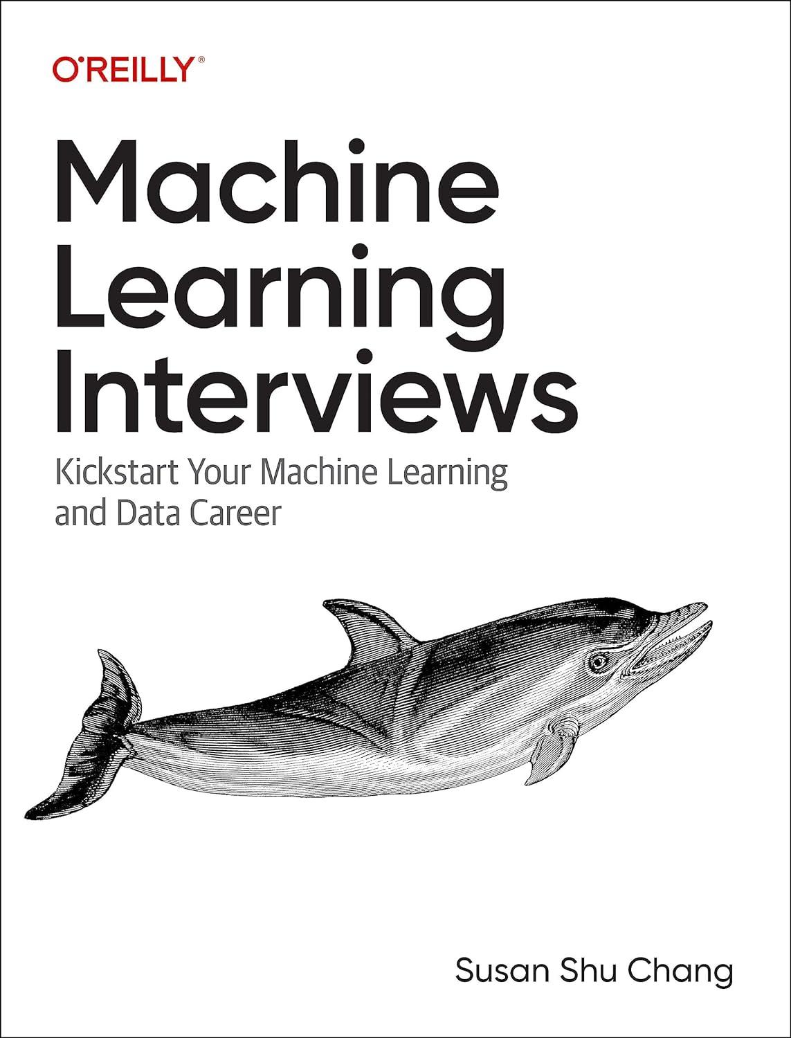 machine learning interviews  kickstart your machine learning career 1st edition susan shu chang 1098146549,