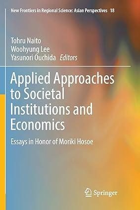 applied approaches to societal institutions and economics essays in honor of moriki hosoe 1st edition tohru
