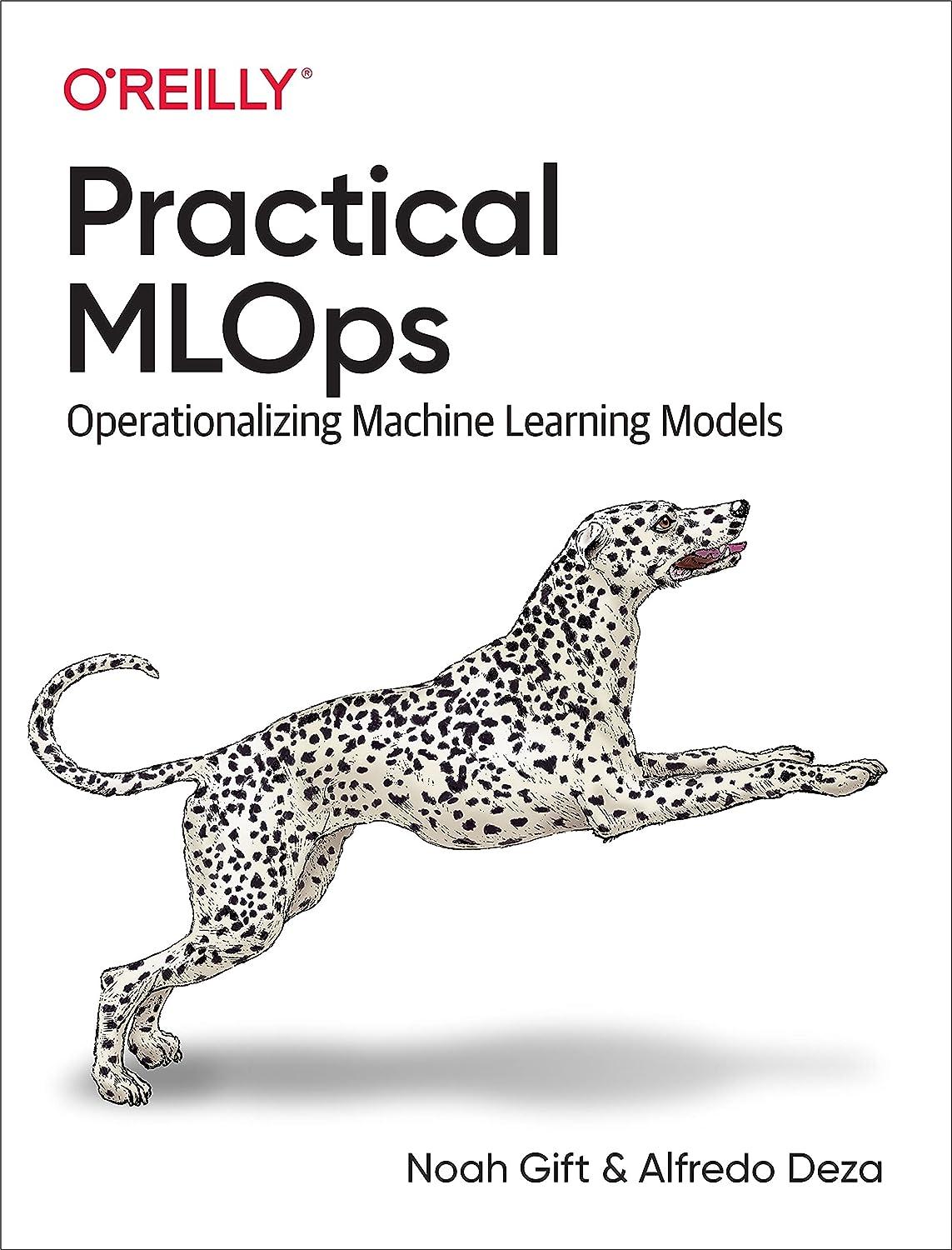 practical mlops  operationalizing machine learning models 1st edition noah gift , alfredo deza 1098103017,