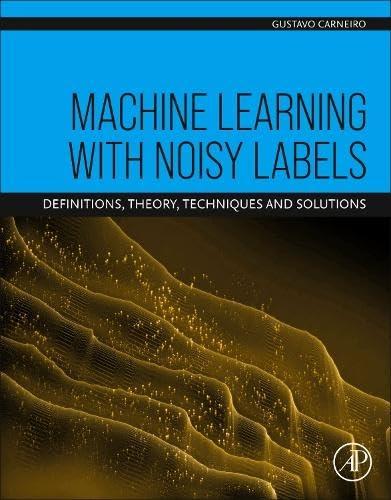 machine learning with noisy labels  definitions  theory  techniques and solutions 1st edition gustavo