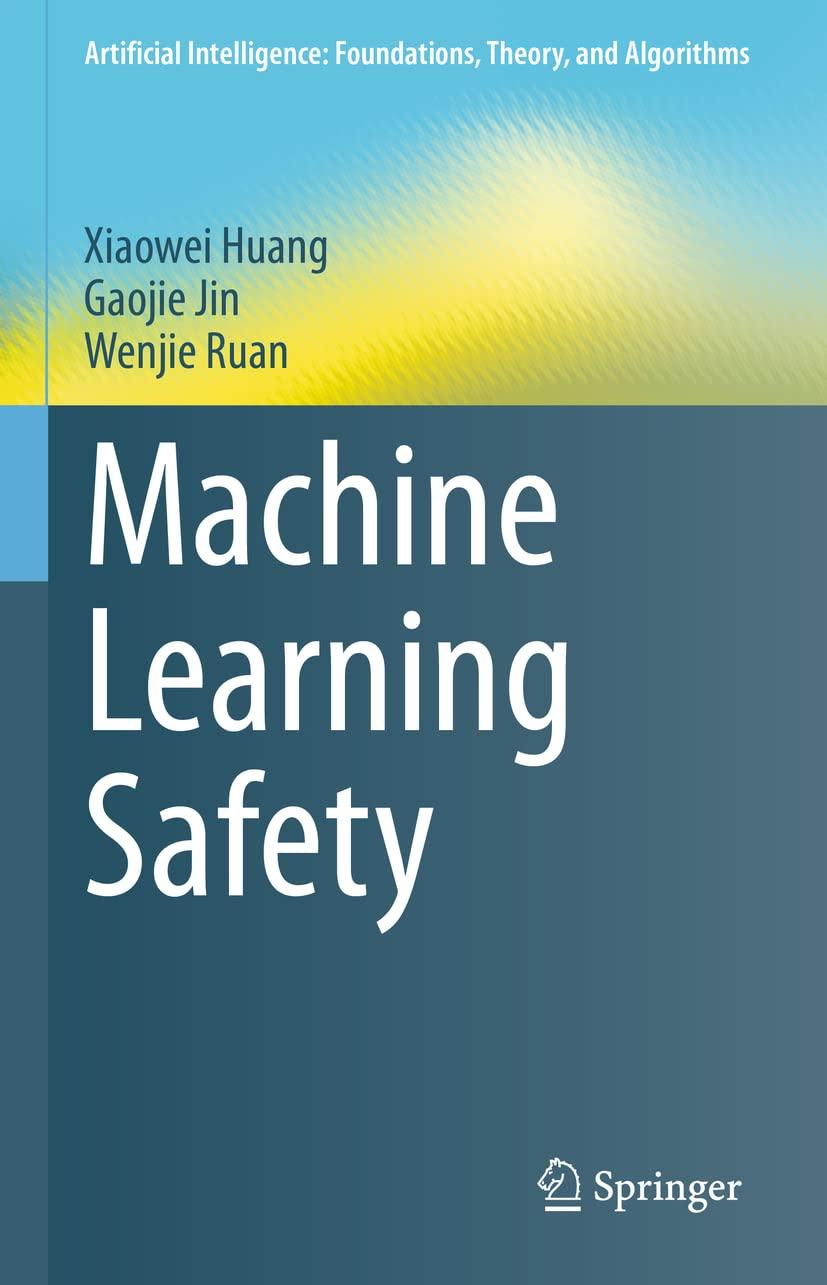 machine learning safety artificial intelligence  foundations  theory  and algorithms 1st edition xiaowei