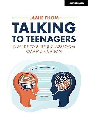 talking to teenagers a guide to skilful classroom communication 1st edition jamie thom 1398386502,