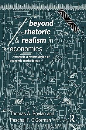 beyond rhetoric and realism in economics towards a reformulation of methodology 1st edition thomas boylan ,