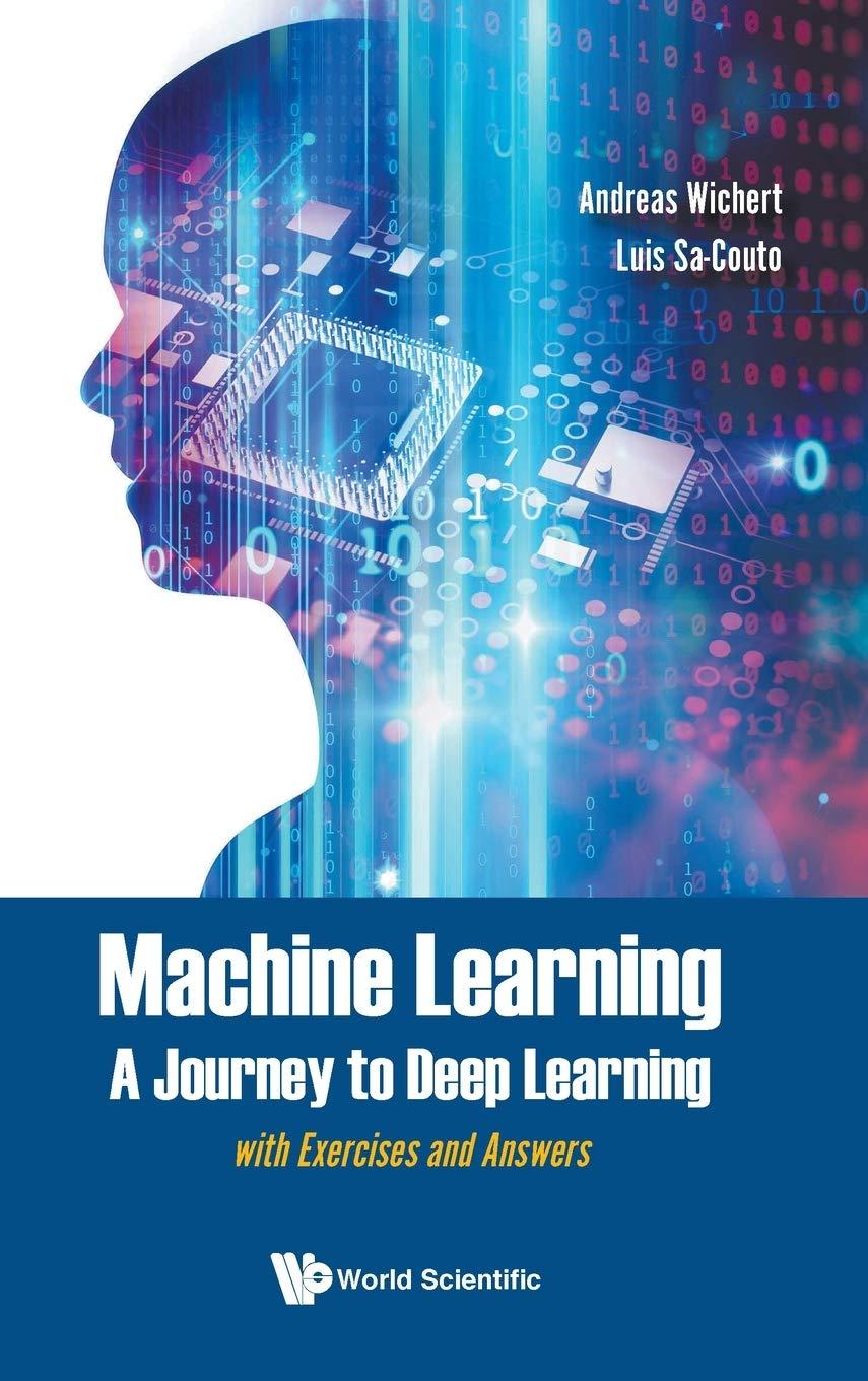 machine learning  a journey to deep learning with exercises and answers 1st edition andreas wichert , luis