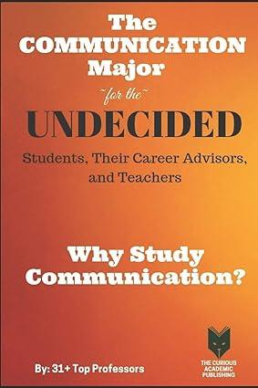the communication major for the undecided students their career advisors and teachers why study communication