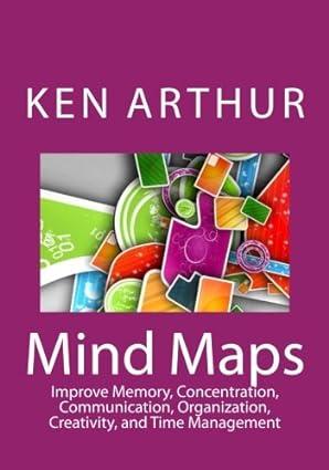 mind maps improve memory concentration communication organization creativity and time management 1st edition