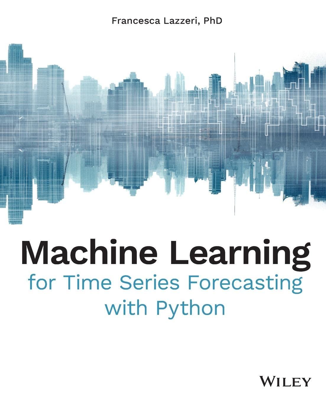 machine learning for time series forecasting with python 1st edition francesca lazzeri 1119682363,