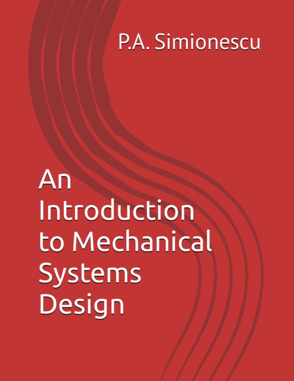 an introduction to mechanical systems design 1st edition petru a simionescu b0bn5ys9k8, 979-8365154148