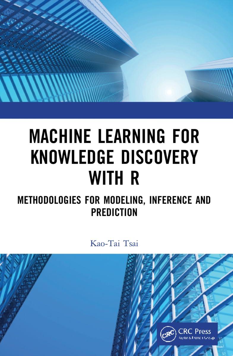 machine learning for knowledge discovery with r methodologies for modeling  inference and prediction 1st