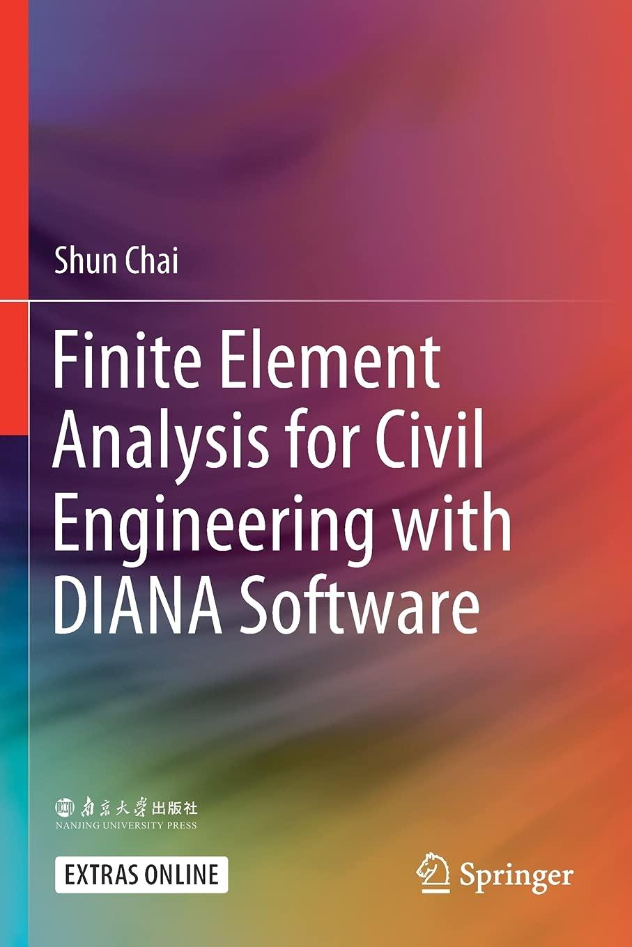 finite element analysis for civil engineering with diana software 1st edition shun chai 9811529477,