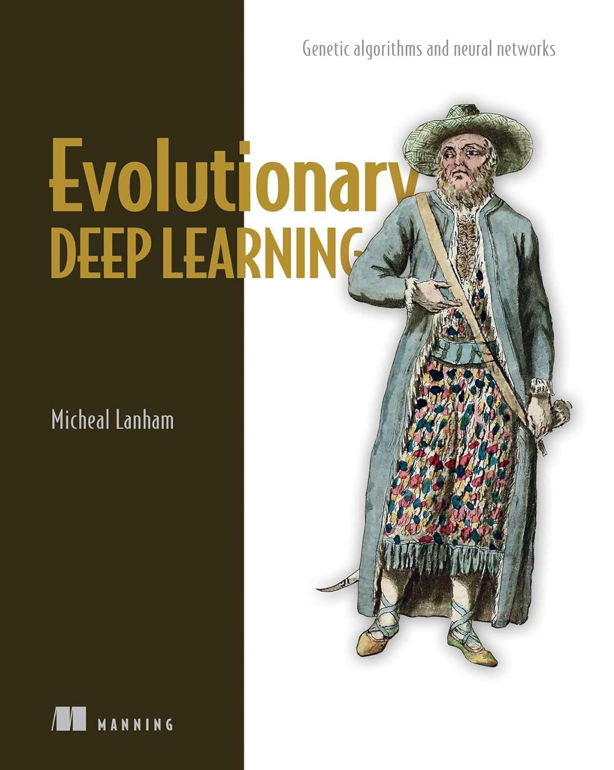 evolutionary deep learning  genetic algorithms and neural networks 1st edition micheal lanham 1617299529,