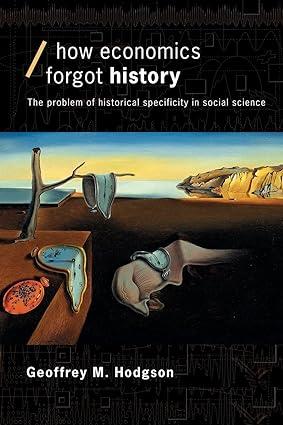 how economics forgot history he problem of historical specificity in social science 1st edition geoffrey m