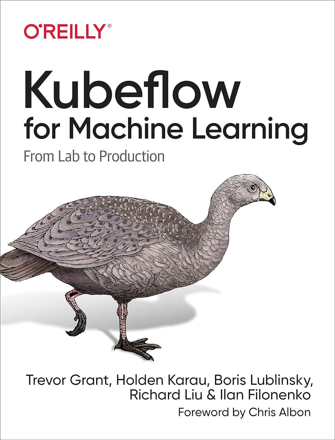 kubeflow for machine learning  from lab to production 1st edition trevor grant , holden karau , boris