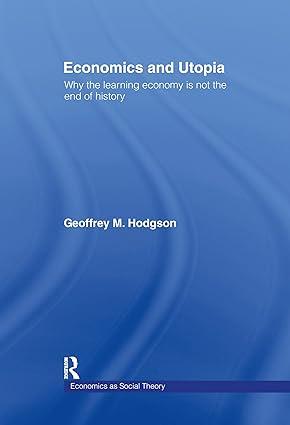 economics and utopia why the learning economy is not the end of history 1st edition geoffrey m hodgson