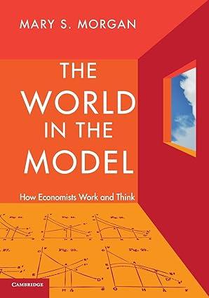 the world in the model how economists work and think 1st edition mary s. morgan 0521176190, 978-0521176194