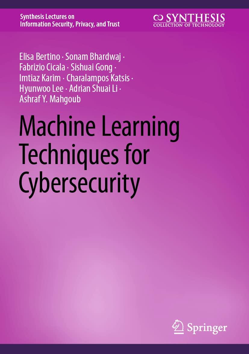 machine learning techniques for cybersecurity 1st edition elisa bertino , sonam bhardwaj , fabrizio cicala ,
