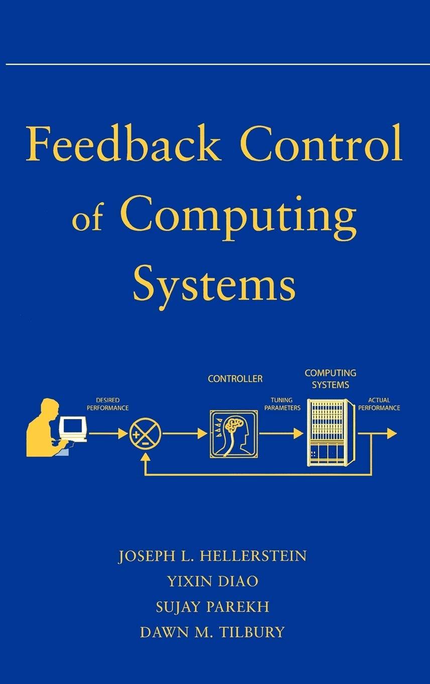 feedback control of computing systems 1st edition joseph l. hellerstein, yixin diao, sujay parekh, dawn m.