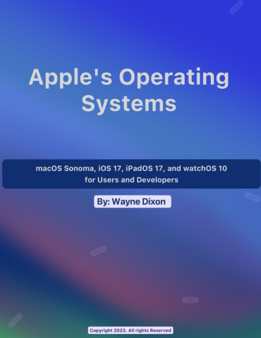 macos sonoma, ios 17, ipados 17, and watch os 10 for users and developers 1st edition wayne dixon ?