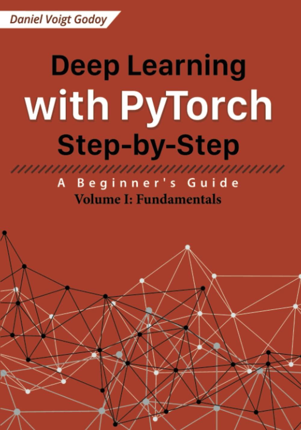 deep learning with pytorch step by step  a beginner's guide volume i  fundamentals 1st edition daniel voigt