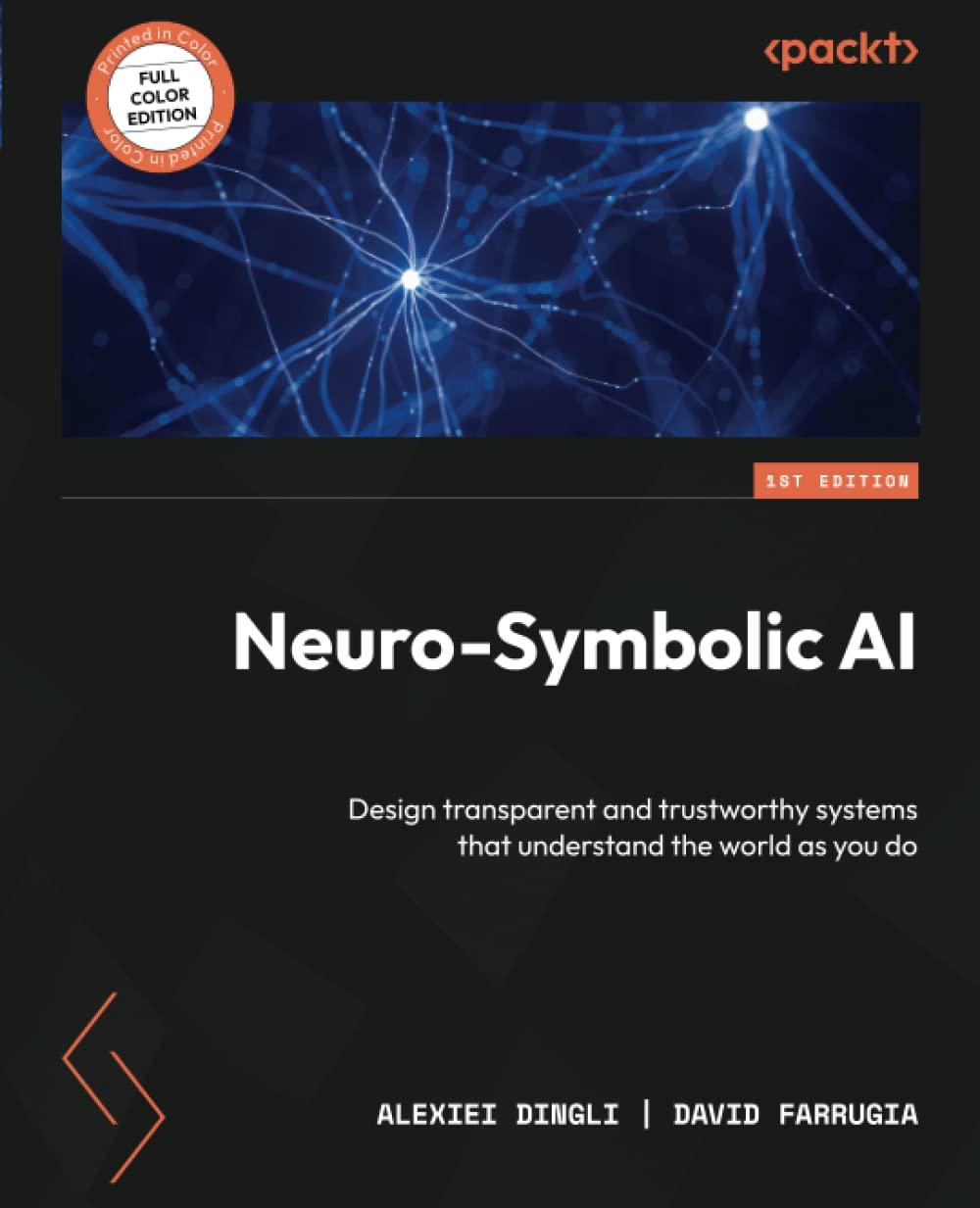 neuro symbolic ai design transparent and trustworthy systems that understand the world as you do 1st edition