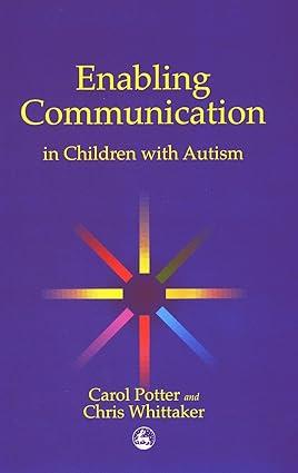 enabling communication in children with autism 1st edition carol potter, christopher whittaker 1853029564,