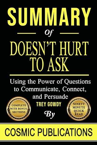 summary doesnt hurt to ask using the power of questions to communicate connect and persuade 1st edition