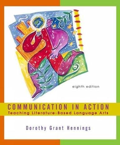 communication in action teaching literature-based language arts 8th edition dorothy grant hennings