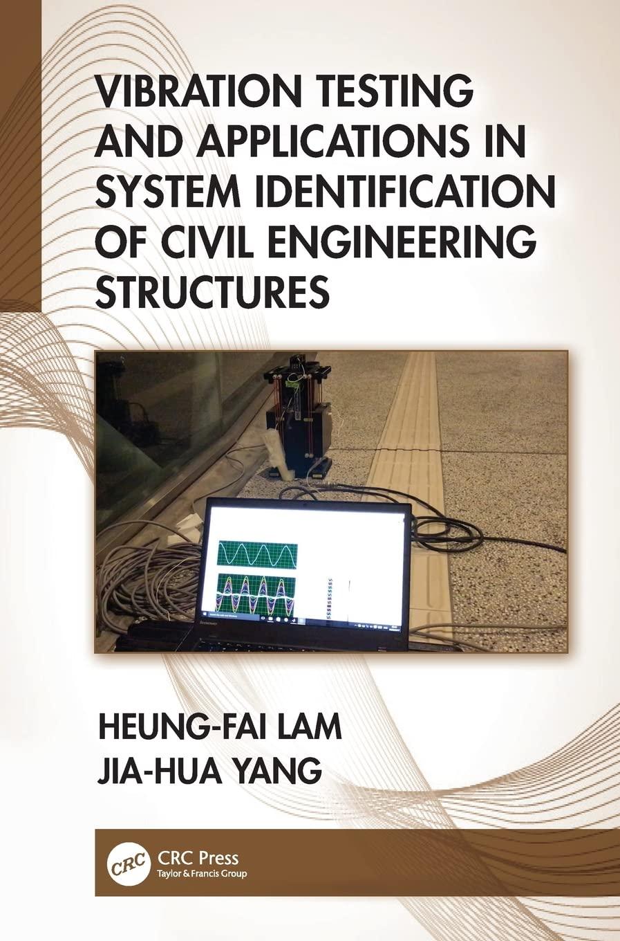 vibration testing and applications in system identification of civil engineering structures 1st edition