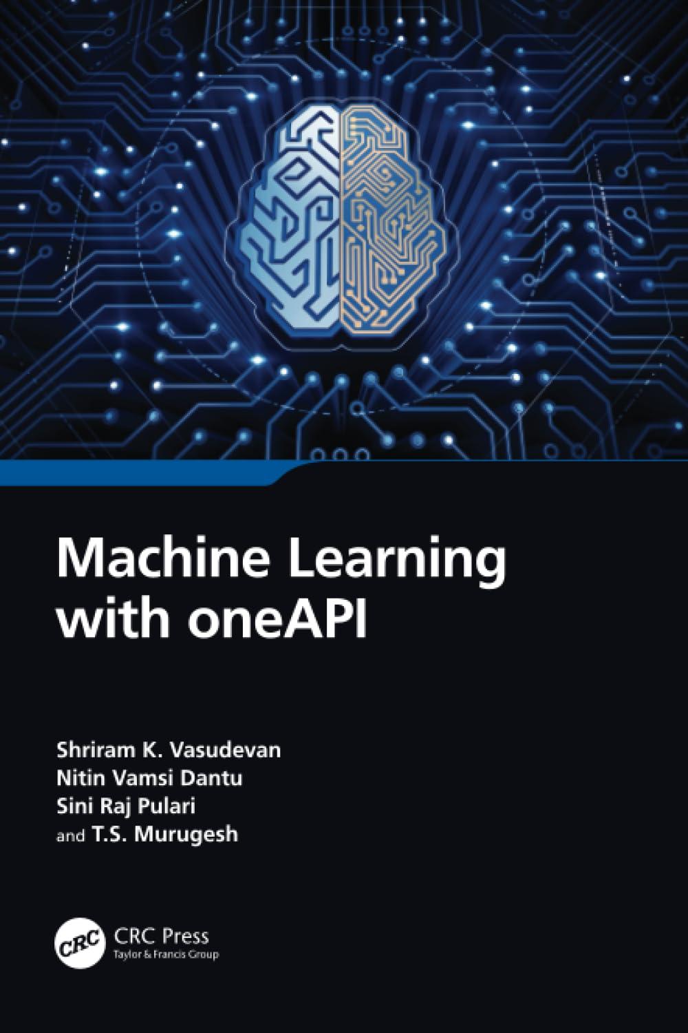 machine learning with oneapi 1st edition shriram k. vasudevan , nitin vamsi dantu , sini raj pulari , t.s.