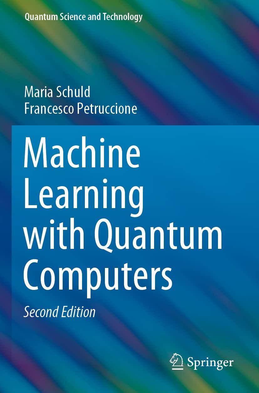 machine learning with quantum computers 2nd edition maria schuld , francesco petruccione 3030831000,