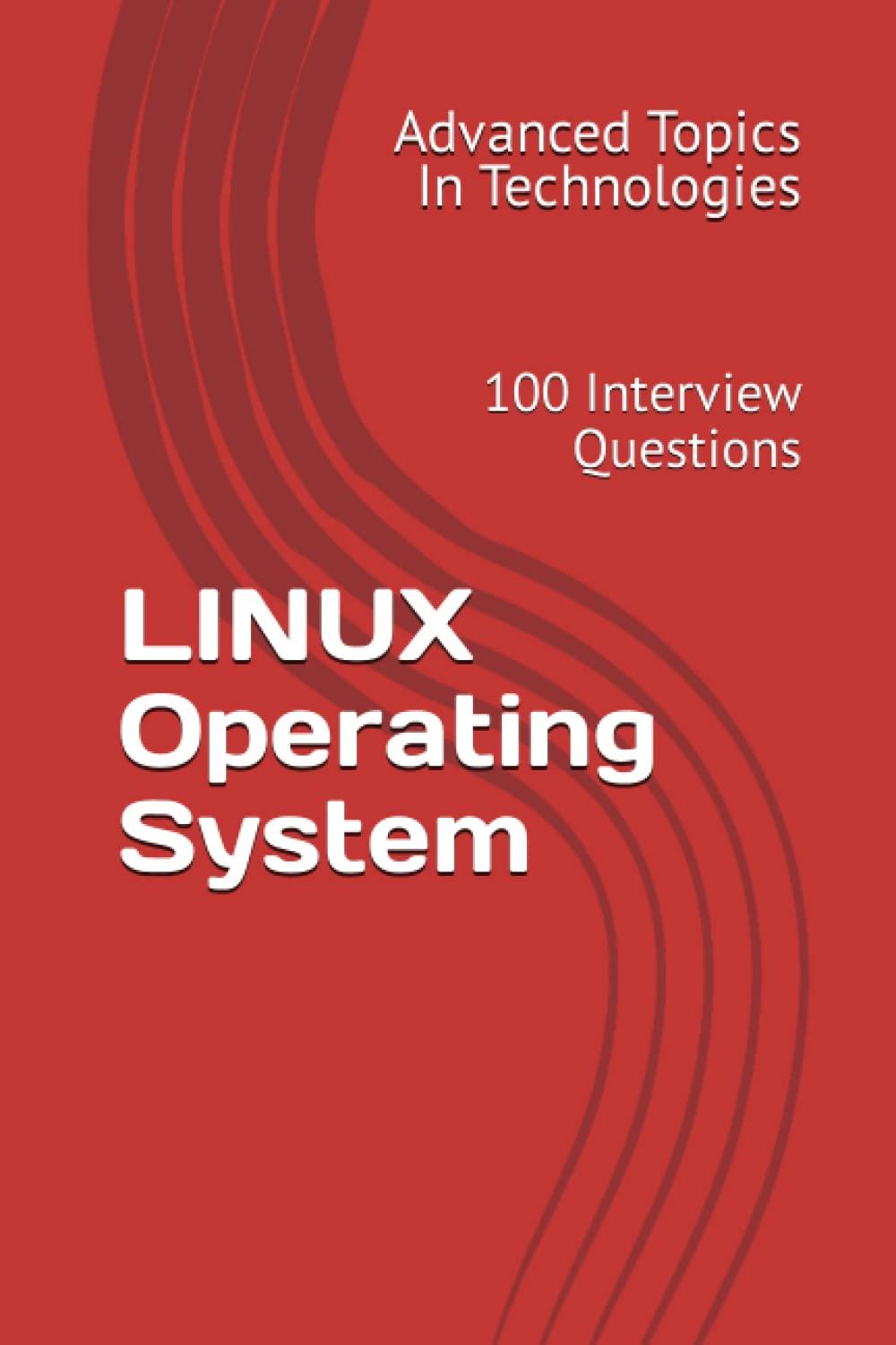 linux operating system 100 interview questions advanced topics in technologies 1st edition dr. x.y. wang ?