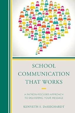 school communication that works a patron focused approach to delivering your message 1st edition kenneth s.