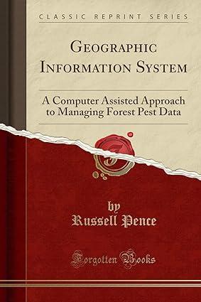 geographic information system a computer assisted approach to managing forest pest data 1st edition russell
