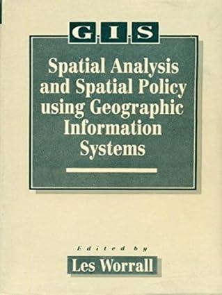 spatial analysis and spatial policy using geographic information systems 1st edition worrall l 9788123900568