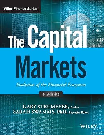 the capital markets evolution of the financial ecosystem 1st edition gary strumeyer, sarah swammy 1119220548,