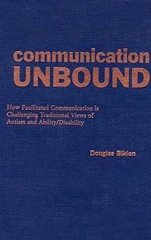 communication unbound how facilitated communication is challenging traditional views of autism and ability