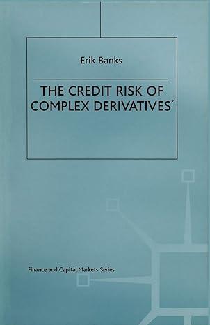 the credit risk of complex derivatives finance and capital markets series 2nd edition erik banks 134914486x,