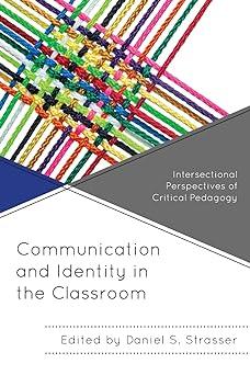 intersectional perspectives of critical pedagogy communication and identity in the classroom 1st edition