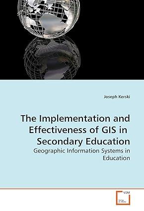 the implementation and effectiveness of gis in secondary education geographic information systems in