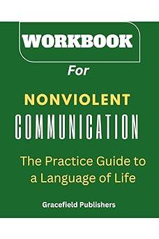 workbook for nonviolent communication the practice guide to  a language of life 1st edition gracefield