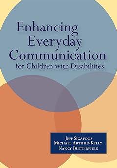 enhancing everyday communication for children with disabilities 1st edition jeff sigafoos, michael