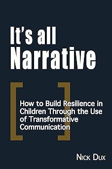 its all narrative how to build resilience in children through the use of transformative communication 1st