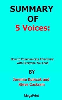 summary of 5 voices how to communicate effectively with everyone you lead 1st edition jeremie kubicek, steve