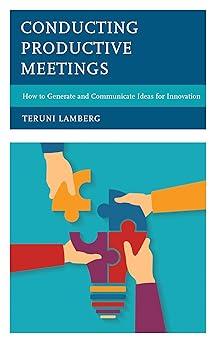 conducting productive meetings how to generate and communicate ideas for innovation 1st edition teruni